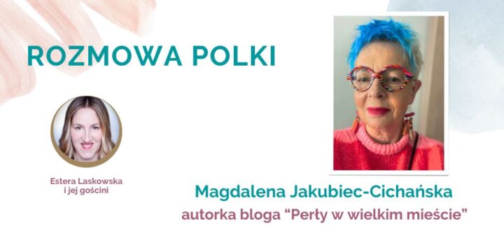 Wywiad Estery Laskowskiej z Magdaleną Jakubiec-Cichańską dla portalu Polka50plus.pl