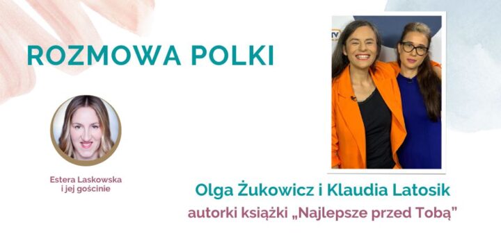 Wywiad Estery Laskowskiej z Olgą Żukowicz i Klaudią Latosik dla portalu Polka50plus.pl