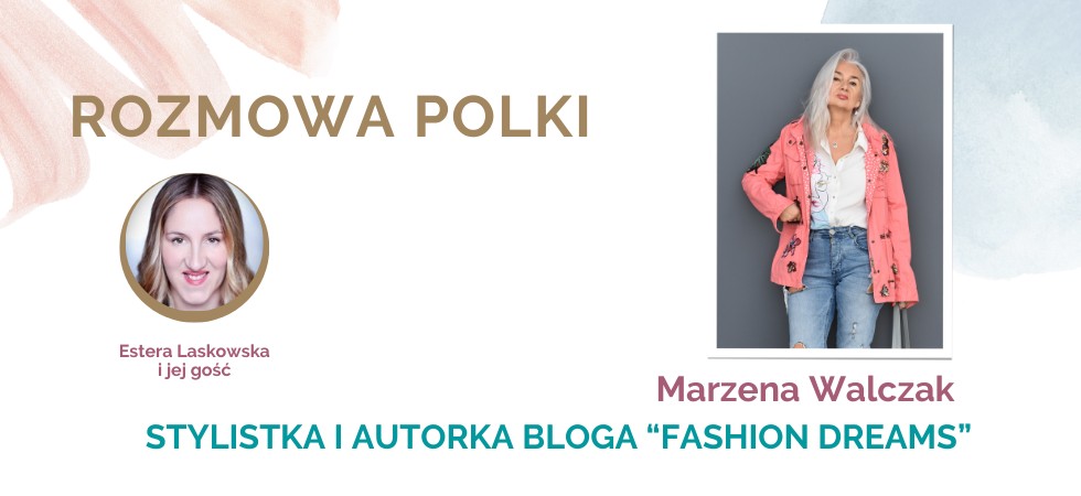 Rozmomy Polki: Estera Laskowska w wywiadzie z Marzeną Walczak, stylistką
