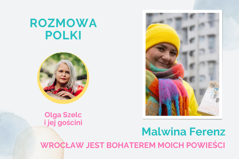 Olga Szelc w wywiadzie z Malwiną Ferenz. Tytuł: Wrocław jest bohaterem moich powieści.