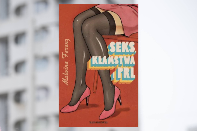 Książka Malwiny Ferenz "Seks, Kłamstwa i PRL"