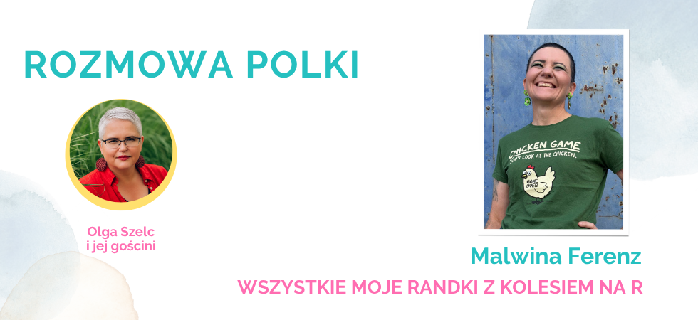 Malwina Ferenz w wywiadzie o Olgą Marią Szelc o książce "Wszystkie moje randki z kolesiem na R"